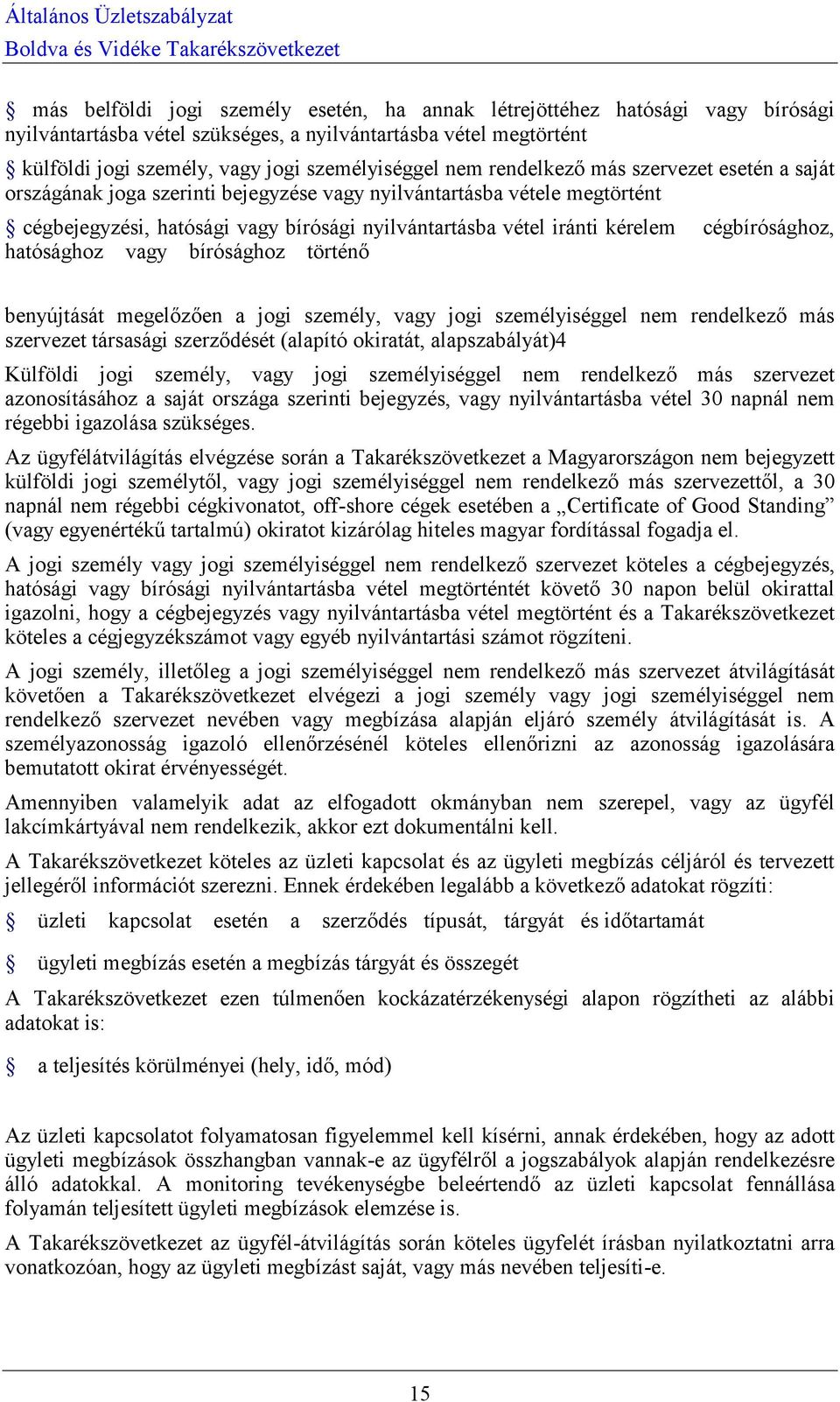 cégbírósághoz, hatósághoz vagy bírósághoz történő benyújtását megelőzően a jogi személy, vagy jogi személyiséggel nem rendelkező más szervezet társasági szerződését (alapító okiratát, alapszabályát)4