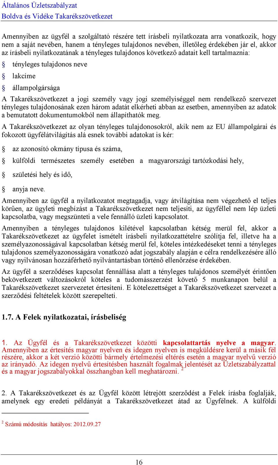 rendelkező szervezet tényleges tulajdonosának ezen három adatát elkérheti abban az esetben, amennyiben az adatok a bemutatott dokumentumokból nem állapíthatók meg.