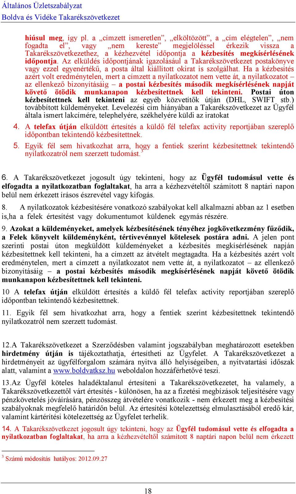 időpontja. Az elküldés időpontjának igazolásául a Takarékszövetkezet postakönyve vagy ezzel egyenértékű, a posta által kiállított okirat is szolgálhat.