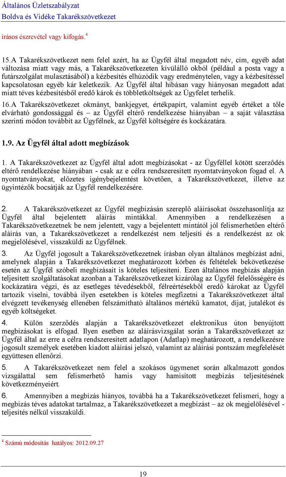 mulasztásából) a kézbesítés elhúzódik vagy eredménytelen, vagy a kézbesítéssel kapcsolatosan egyéb kár keletkezik.