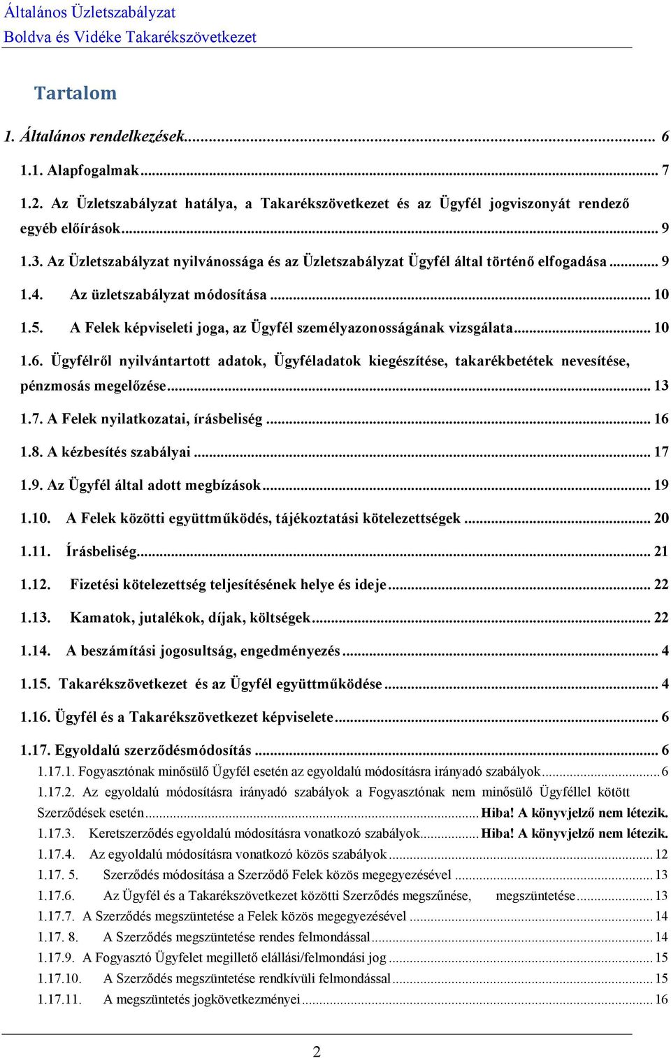 A Felek képviseleti joga, az Ügyfél személyazonosságának vizsgálata... 10 1.6. Ügyfélről nyilvántartott adatok, Ügyféladatok kiegészítése, takarékbetétek nevesítése, pénzmosás megelőzése... 13 1.7.