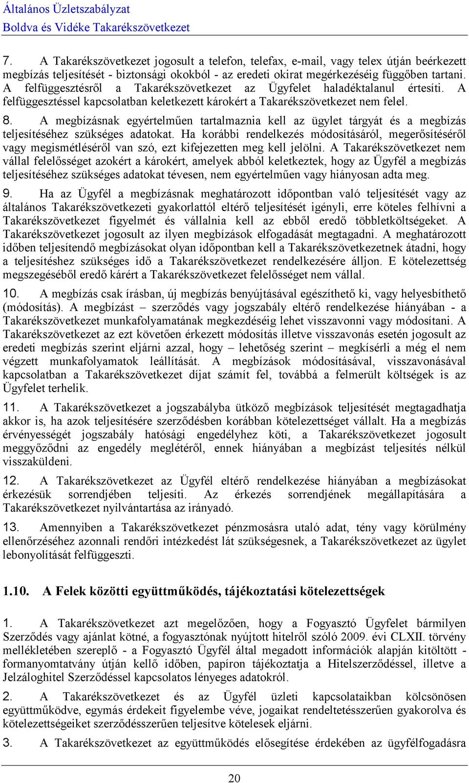 A megbízásnak egyértelműen tartalmaznia kell az ügylet tárgyát és a megbízás teljesítéséhez szükséges adatokat.