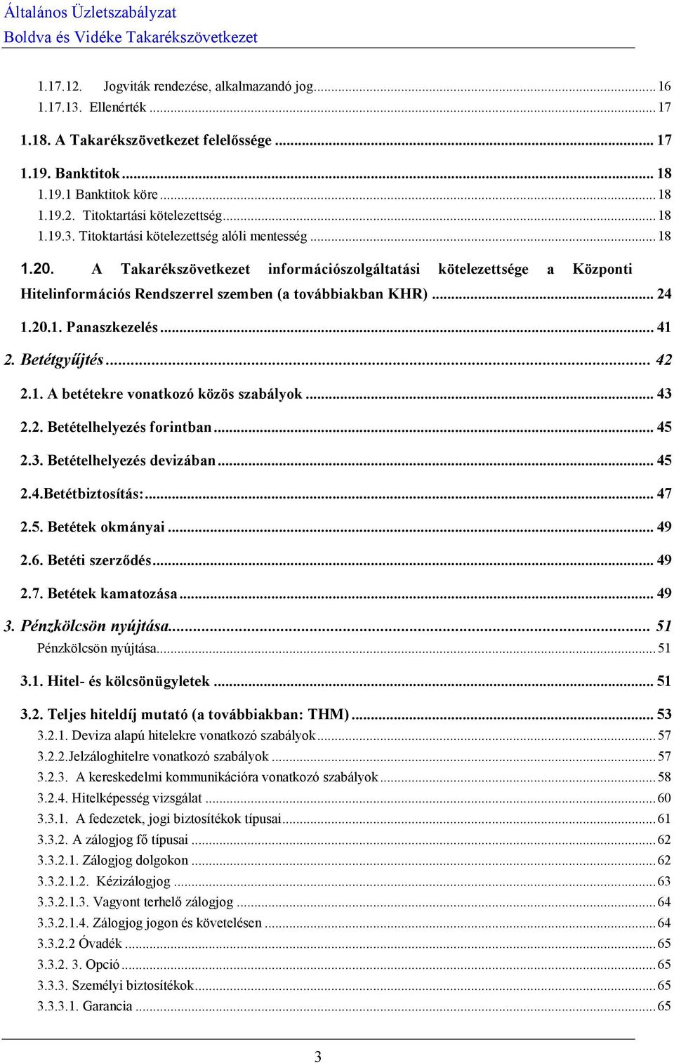 .. 24 1.20.1. Panaszkezelés... 41 2. Betétgyűjtés... 42 2.1. A betétekre vonatkozó közös szabályok... 43 2.2. Betételhelyezés forintban... 45 2.3. Betételhelyezés devizában... 45 2.4.Betétbiztosítás:.