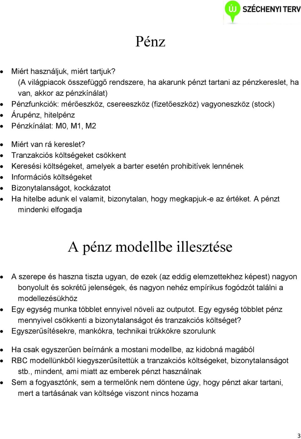 hitelpénz Pénzkínálat: M0, M1, M2 Miért van rá kereslet?