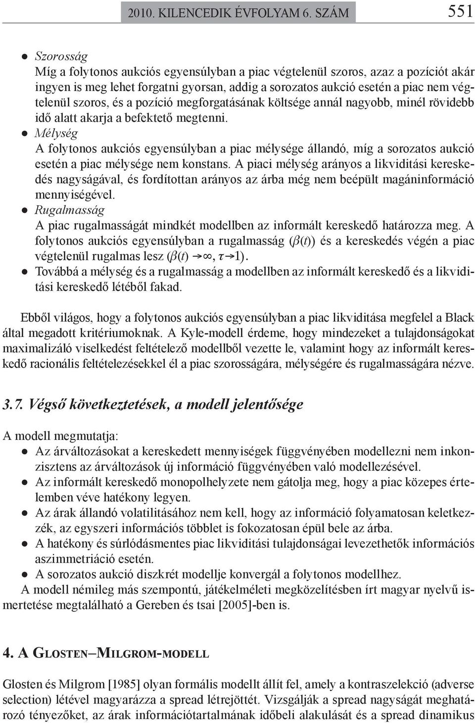ozíció megforgaásának kölsége annál nagyobb, minél rövidebb idő ala akarja a befekeő megenni.