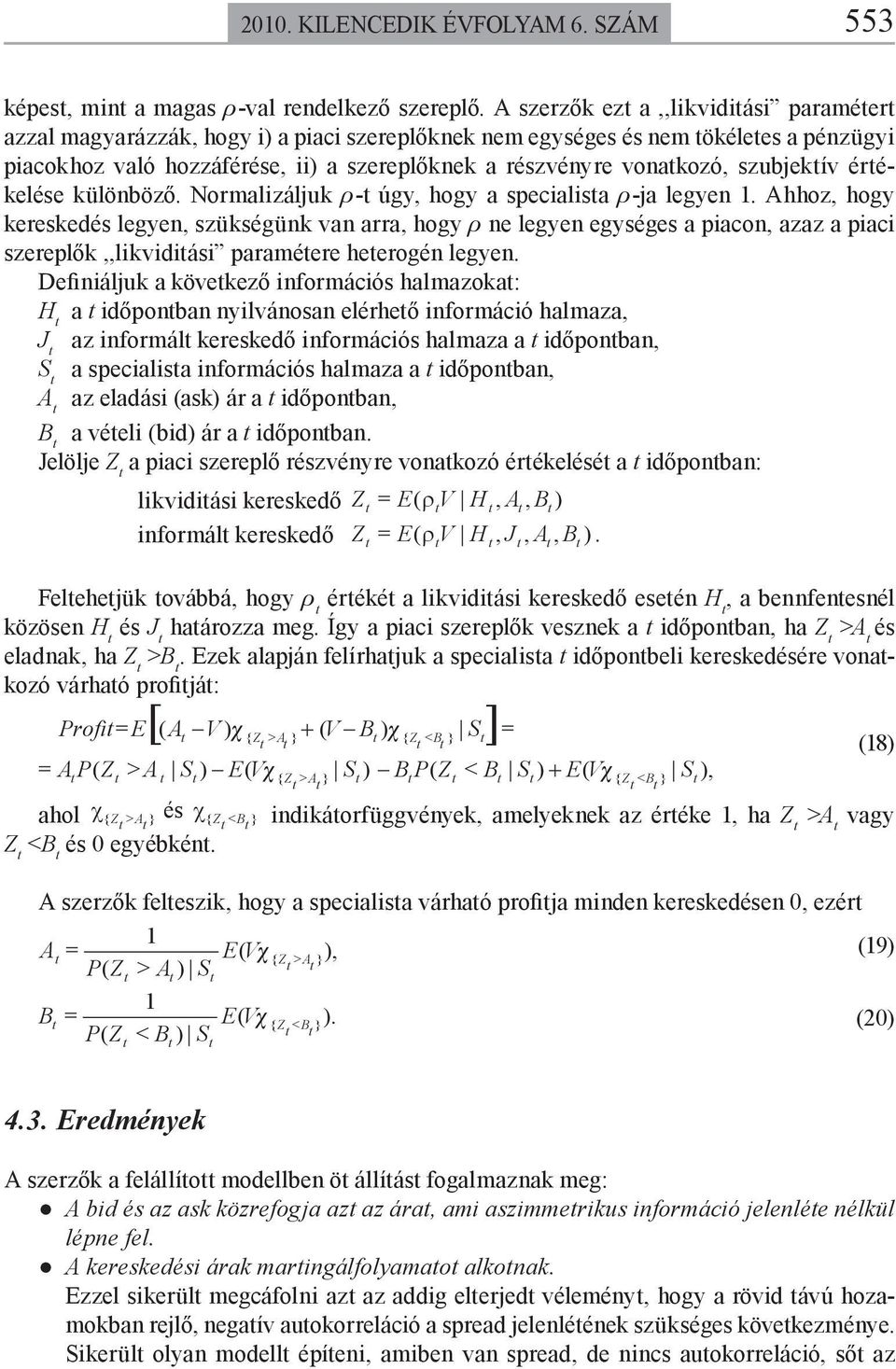 érékelése különböző. Normalizáljk ρ- úgy, hogy a secialisa ρ-ja legyen.