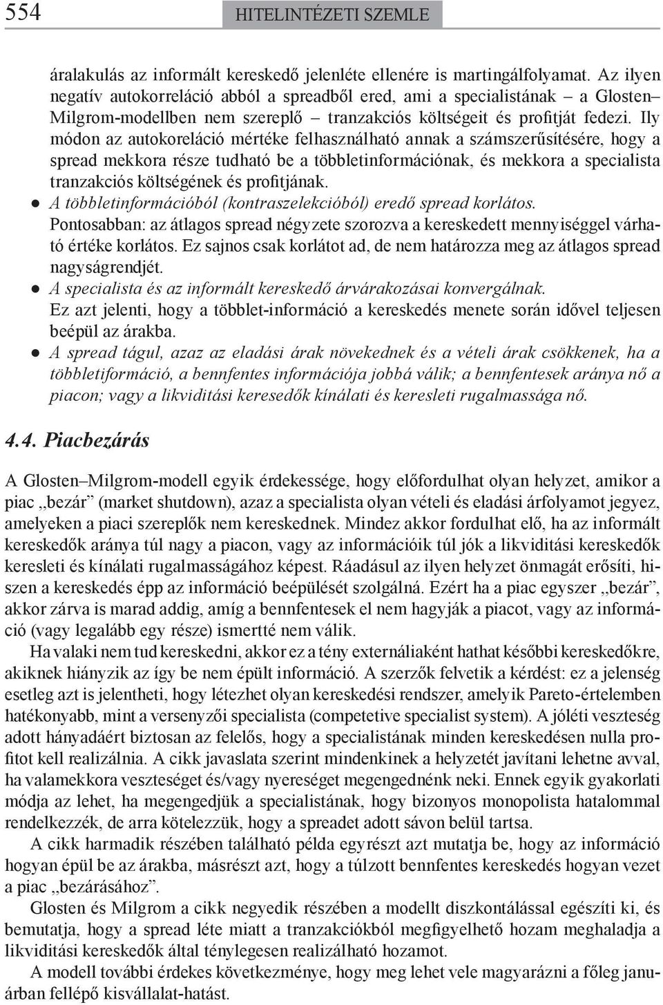 Ily módon az aokoreláció méréke felhasználhaó annak a számszerűsíésére, hogy a sread mekkora része dhaó be a öbbleinformációnak, és mekkora a secialisa ranzakciós kölségének és rofijának.