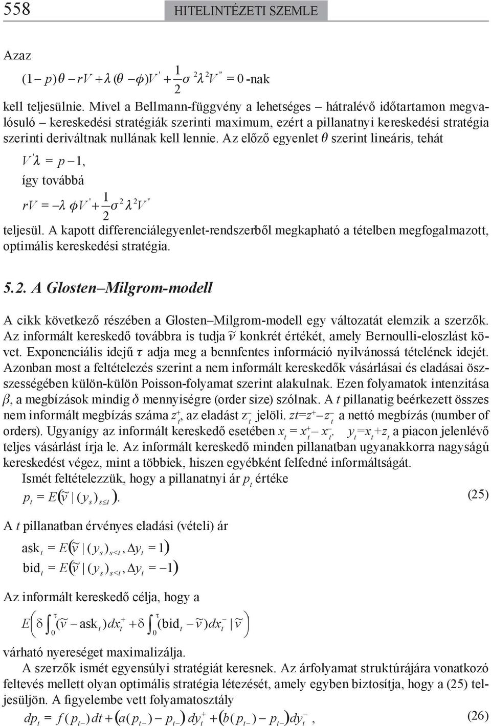 Az előző egyenle θ szerin lineáris, ehá ' V, így ovábbá ' ' rv φv V eljesül. A kao differenciálegyenle-rendszerből megkahaó a éelben megfogalmazo, oimális kereskedési sraégia. 5.