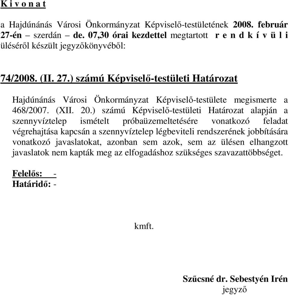 ) számú Képviselı-testületi Határozat alapján a szennyvíztelep ismételt próbaüzemeltetésére vonatkozó feladat végrehajtása