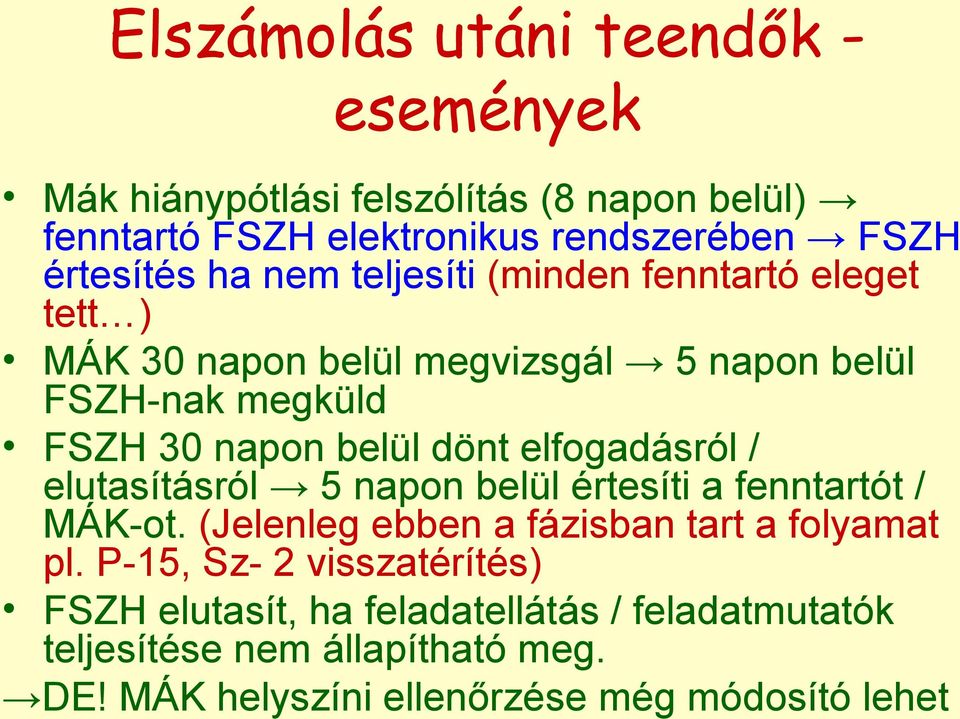 elfogadásról / elutasításról 5 napon belül értesíti a fenntartót / MÁK-ot. (Jelenleg ebben a fázisban tart a folyamat pl.