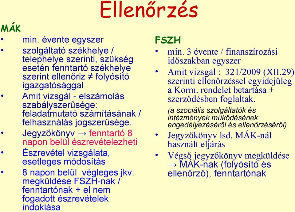 számításának / felhasználás jogszerűsége. Jegyzőkönyv fenntartó 8 napon belül észrevételezheti Észrevétel vizsgálata, esetleges módosítás 8 napon belül végleges jkv.