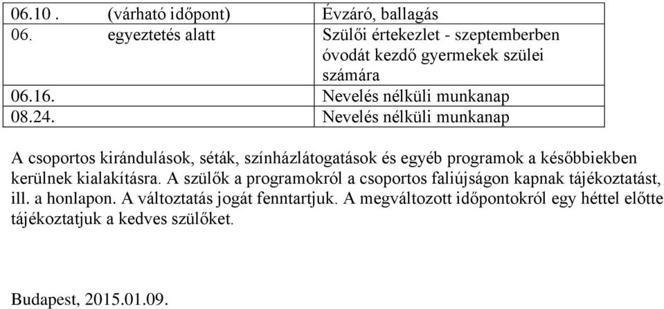 Nevelés nélküli munkanap A csoportos kirándulások, séták, színházlátogatások és egyéb programok a későbbiekben kerülnek