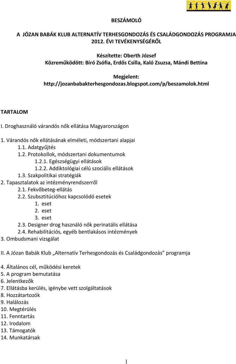 Droghasználó várandós nők ellátása Magyarországon 1. Várandós nők ellátásának elméleti, módszertani alapjai 1.1. Adatgyűjtés 1.2. Protokollok, módszertani dokumentumok 1.2.1. Egészségügyi ellátások 1.