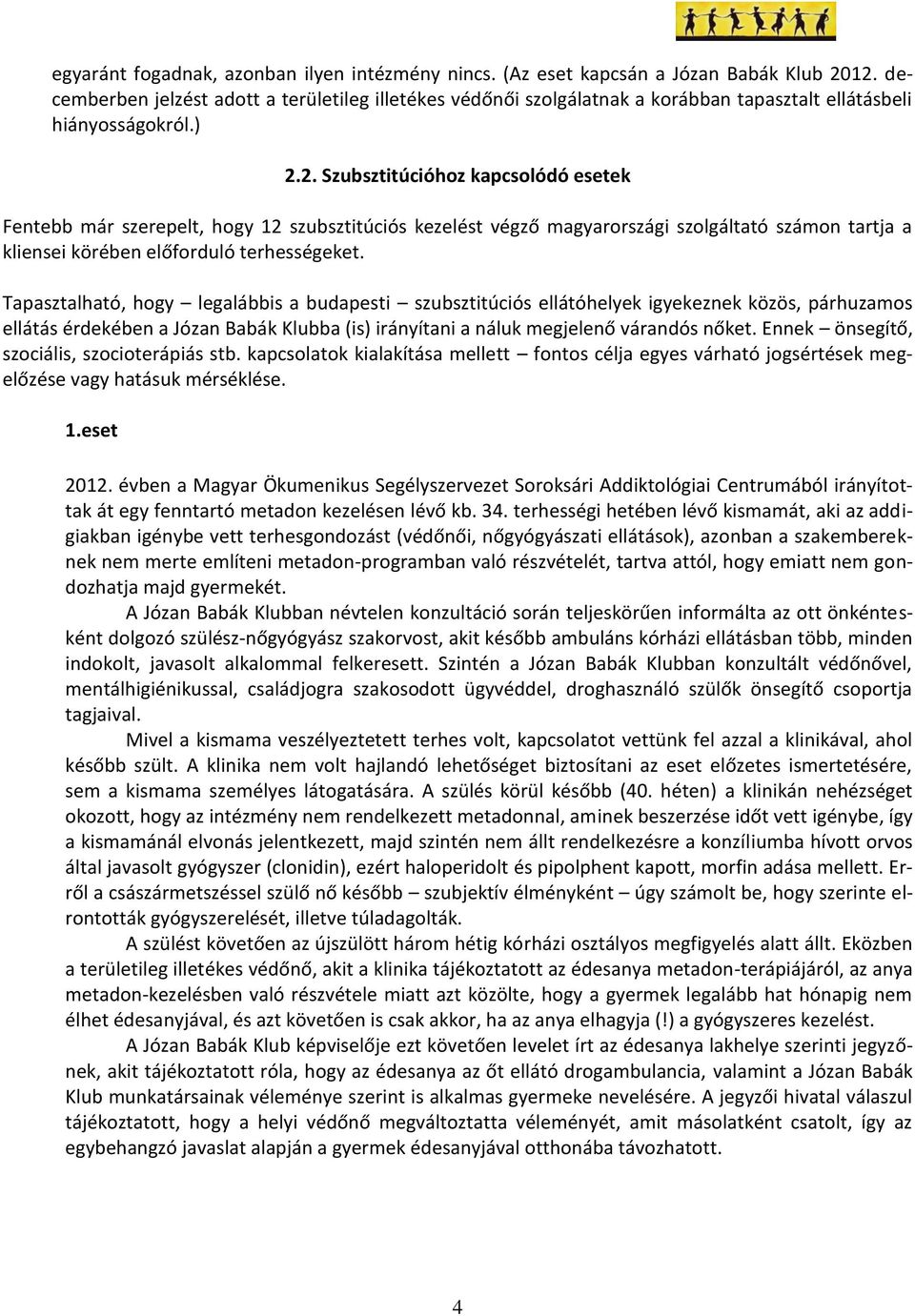 2. Szubsztitúcióhoz kapcsolódó esetek Fentebb már szerepelt, hogy 12 szubsztitúciós kezelést végző magyarországi szolgáltató számon tartja a kliensei körében előforduló terhességeket.