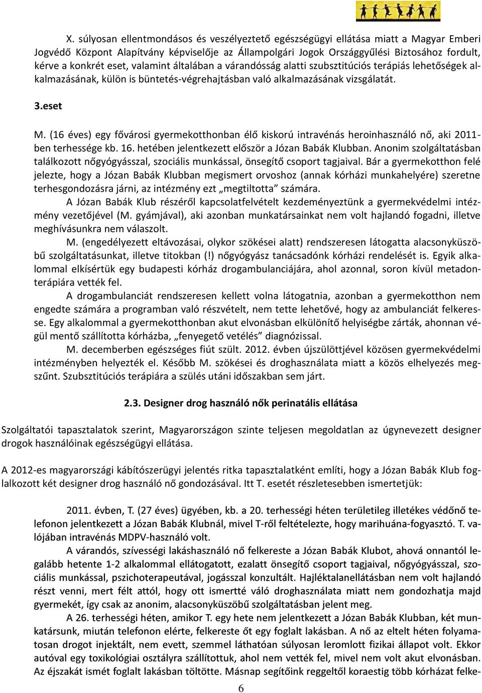 (16 éves) egy fővárosi gyermekotthonban élő kiskorú intravénás heroinhasználó nő, aki 2011- ben terhessége kb. 16. hetében jelentkezett először a Józan Babák Klubban.