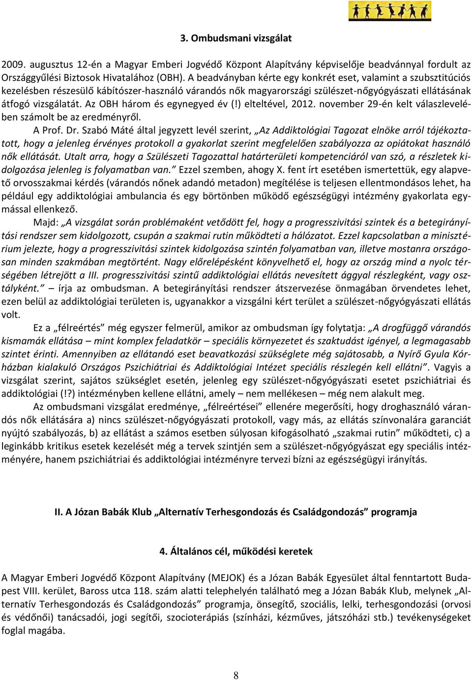 Az OBH három és egynegyed év (!) elteltével, 2012. november 29-én kelt válaszlevelében számolt be az eredményről. A Prof. Dr.