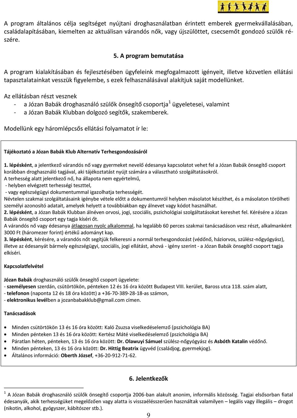 A program bemutatása A program kialakításában és fejlesztésében ügyfeleink megfogalmazott igényeit, illetve közvetlen ellátási tapasztalatainkat vesszük figyelembe, s ezek felhasználásával alakítjuk