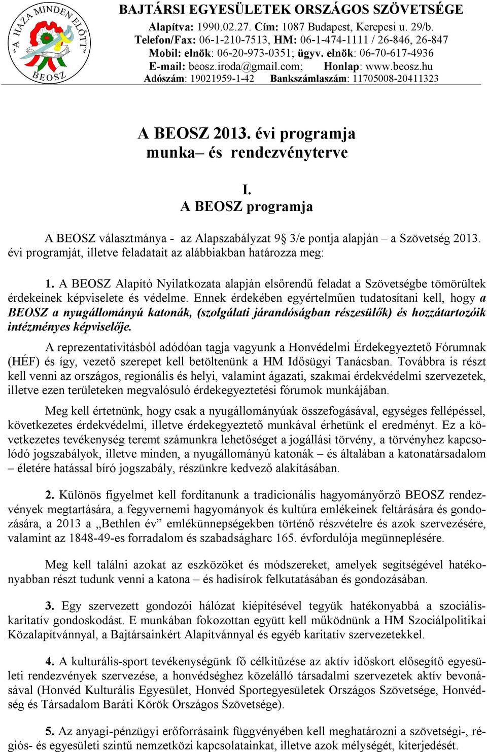 A BEOSZ programja A BEOSZ választmánya - az Alapszabályzat 9 3/e pontja alapján a Szövetség 2013. évi programját, illetve feladatait az alábbiakban határozza meg: 1.