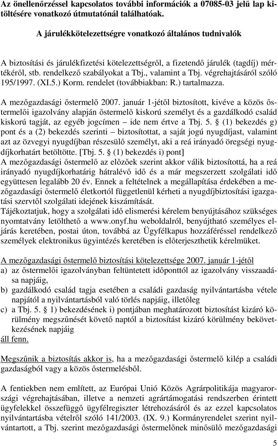 végrehajtásáról szóló 195/1997. (XI.5.) Korm. rendelet (továbbiakban: R.) tartalmazza. A mezıgazdasági ıstermelı 2007.