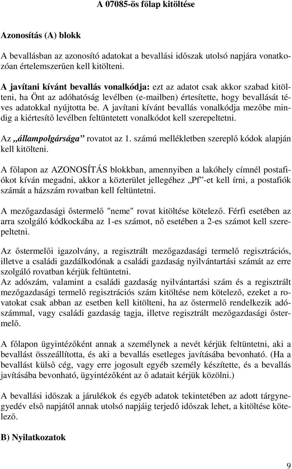 A javítani kívánt bevallás vonalkódja mezıbe mindig a kiértesítı levélben feltüntetett vonalkódot kell szerepeltetni. Az állampolgársága rovatot az 1.