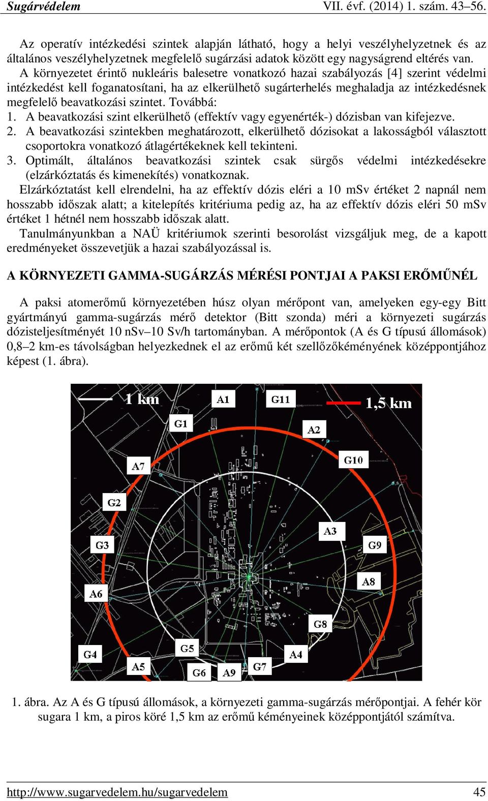 beavatkozási szintet. Továbbá: 1. A beavatkozási szint elkerülhetı (effektív vagy egyenérték-) dózisban van kifejezve. 2.