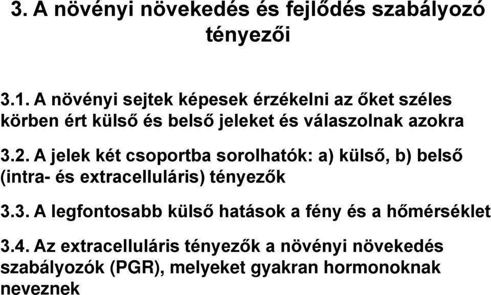 3.2. A jelek két csoportba sorolhatók: a) külső, b) belső (intra- és extracelluláris) tényezők 3.3. A legfontosabb külső hatások a fény és a hőmérséklet 3.