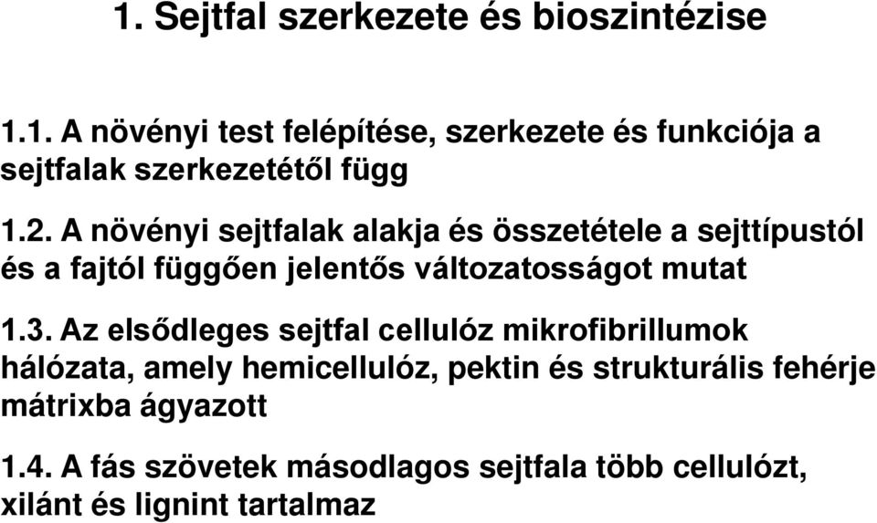 3. Az elsődleges sejtfal cellulóz mikrofibrillumok hálózata, amely hemicellulóz, pektin és strukturális fehérje