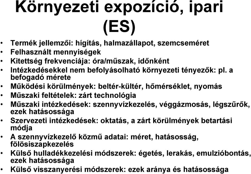 a befogadó mérete Működési körülmények: beltér-kültér, hőmérséklet, nyomás Műszaki feltételek: zárt technológia Műszaki intézkedések: szennyvízkezelés, véggázmosás,