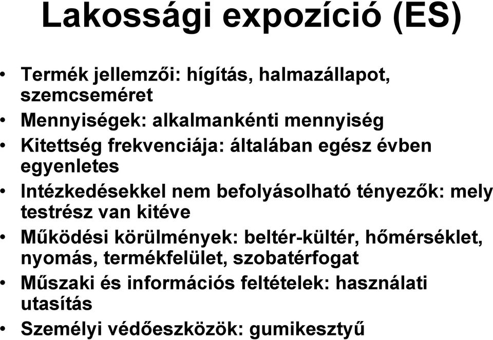 befolyásolható tényezők: mely testrész van kitéve Működési körülmények: beltér-kültér, hőmérséklet,