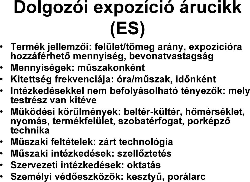 testrész van kitéve Működési körülmények: beltér-kültér, hőmérséklet, nyomás, termékfelület, szobatérfogat, porképző technika