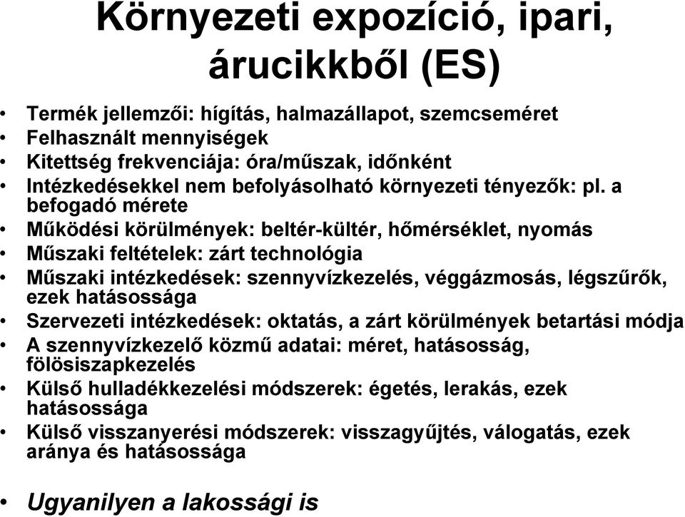 a befogadó mérete Működési körülmények: beltér-kültér, hőmérséklet, nyomás Műszaki feltételek: zárt technológia Műszaki intézkedések: szennyvízkezelés, véggázmosás, légszűrők, ezek