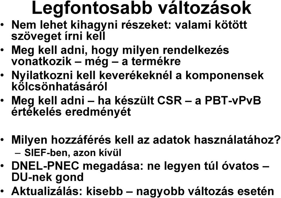 kell adni ha készült CSR a PBT-vPvB értékelés eredményét Milyen hozzáférés kell az adatok használatához?