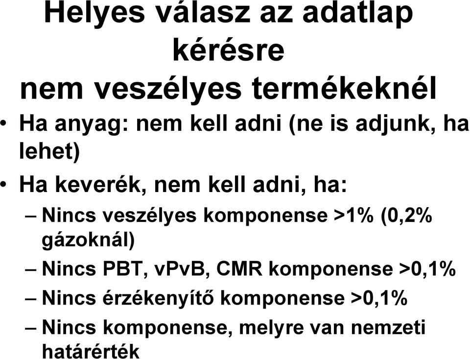 veszélyes komponense >1% (0,2% gázoknál) Nincs PBT, vpvb, CMR komponense