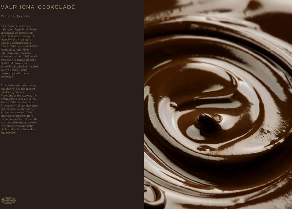 A legkiválóbb ültetvényekről származó válogatott kakaóbabból készült csokoládék adják az alapját a Gerbeaud csokoládés sütemények ízének is.