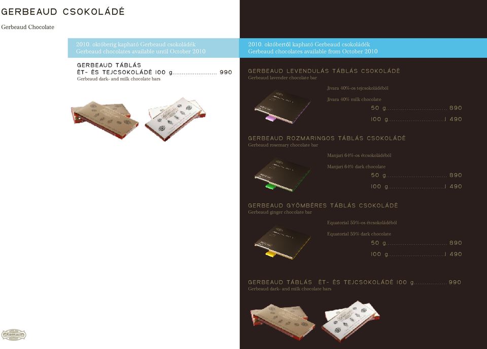 ....................... 9 9 0 G E R B E AU D L E V E N D U L Á S T Á B L Á S C S O K O L Á D É Gerbeaud dark- and milk chocolate bars Gerbeaud lavender chocolate bar Jivara 40%-os tejcsokoládéból