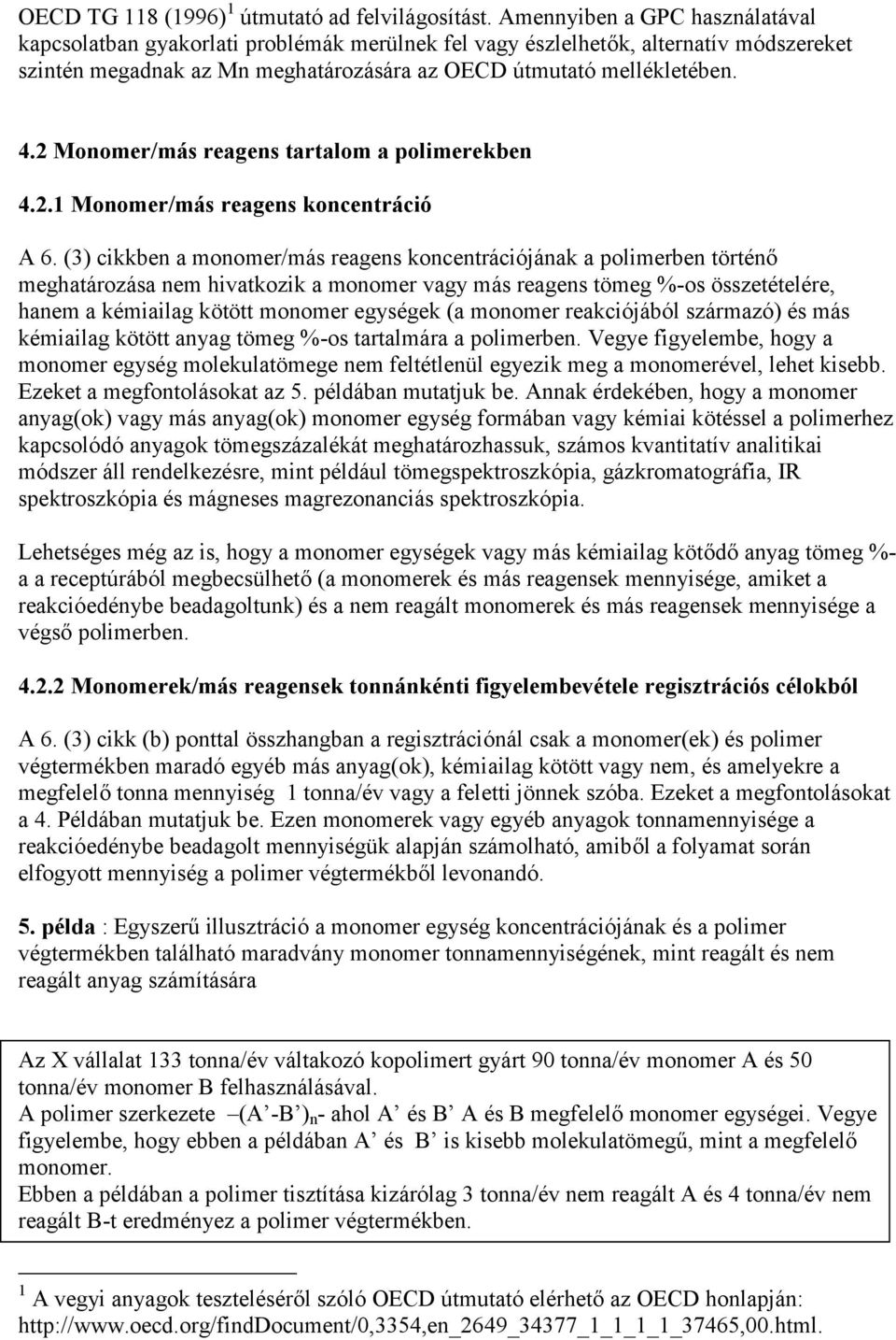 2 Monomer/más reagens tartalom a polimerekben 4.2.1 Monomer/más reagens koncentráció A 6.