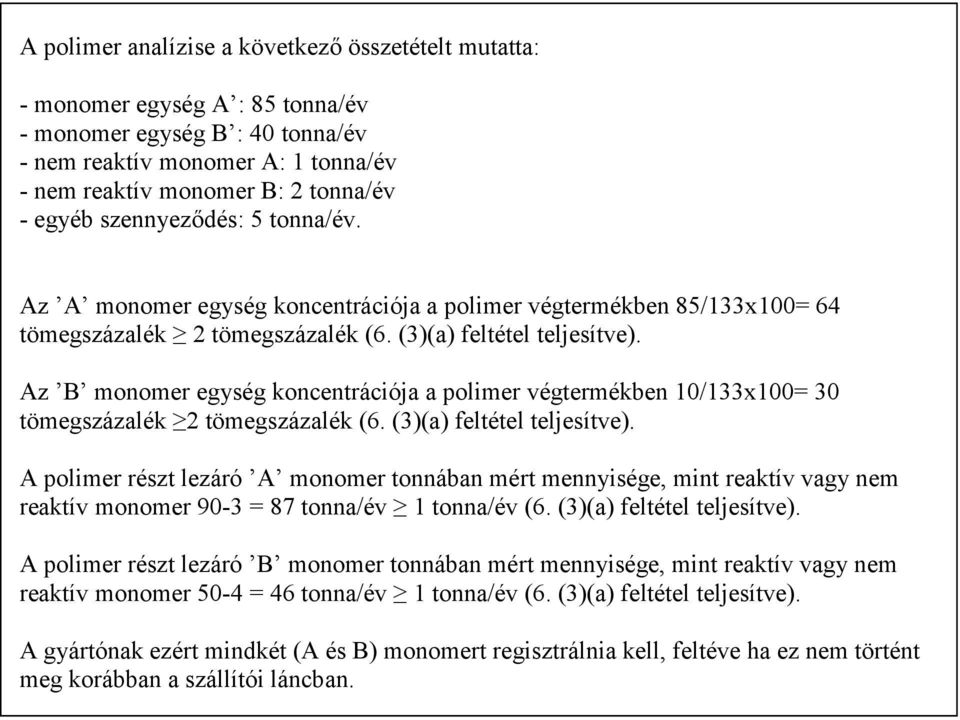 Az B monomer egység koncentrációja a polimer végtermékben 10/133x100= 30 tömegszázalék 2 tömegszázalék (6. (3)(a) feltétel teljesítve).