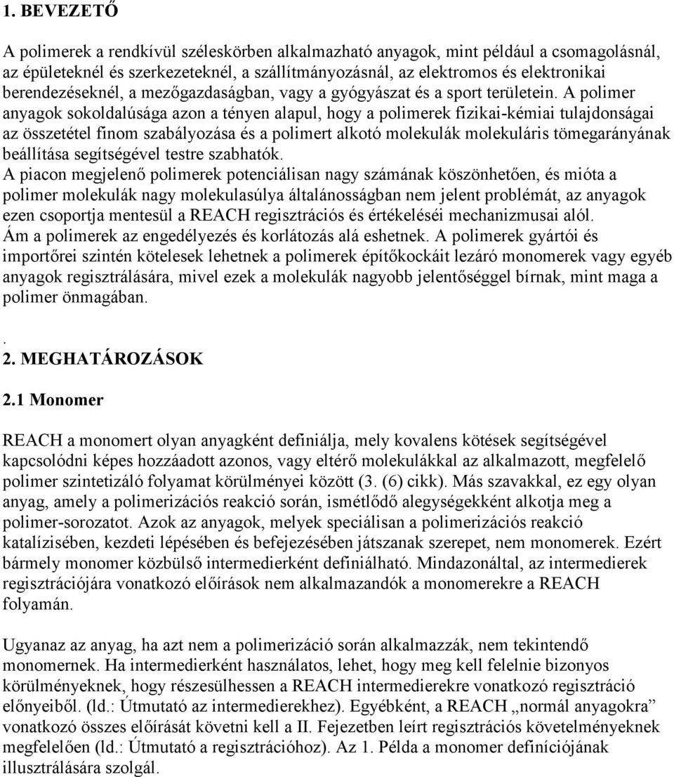 A polimer anyagok sokoldalúsága azon a tényen alapul, hogy a polimerek fizikai-kémiai tulajdonságai az összetétel finom szabályozása és a polimert alkotó molekulák molekuláris tömegarányának