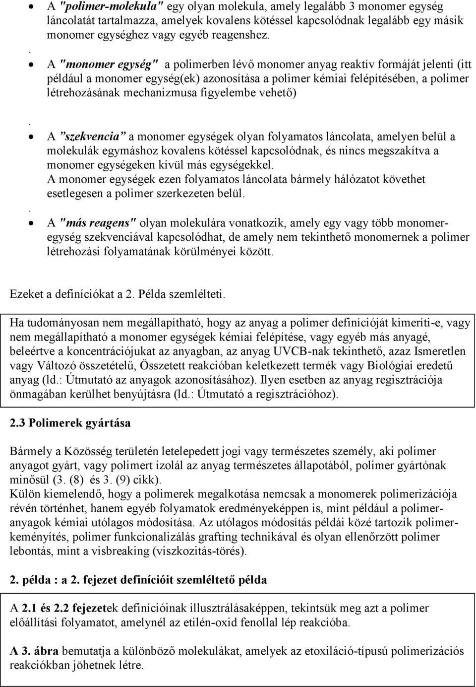 figyelembe vehető) A szekvencia a monomer egységek olyan folyamatos láncolata, amelyen belül a molekulák egymáshoz kovalens kötéssel kapcsolódnak, és nincs megszakítva a monomer egységeken kívül más