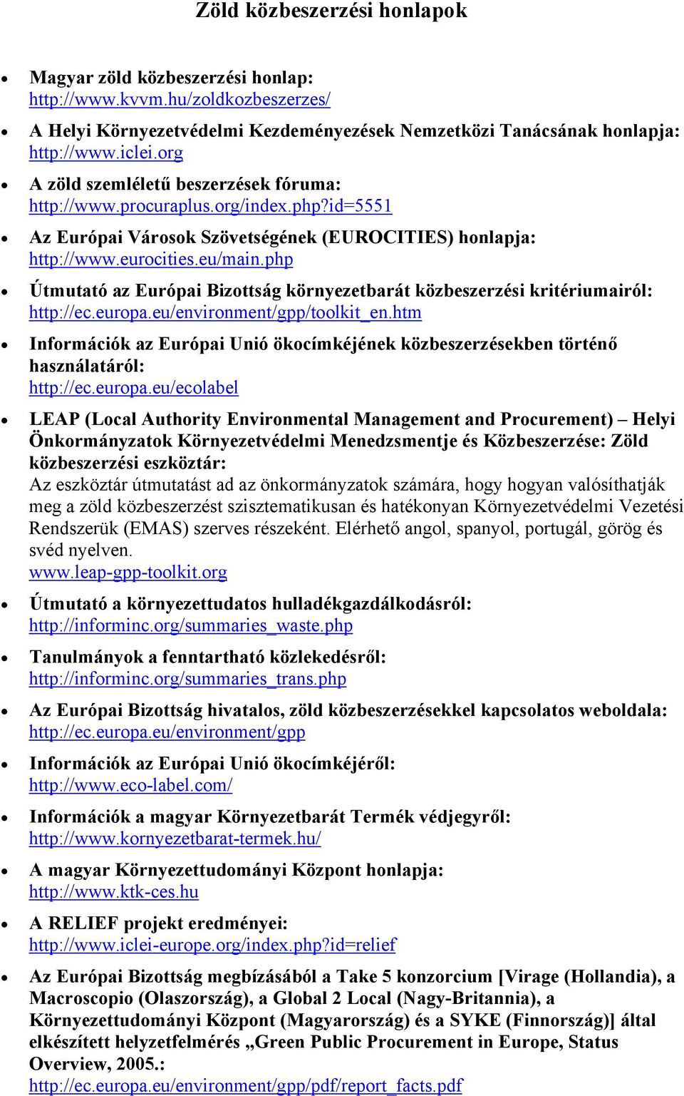 php Útmutató az Európai Bizottság környezetbarát közbeszerzési kritériumairól: http://ec.europa.eu/environment/gpp/toolkit_en.