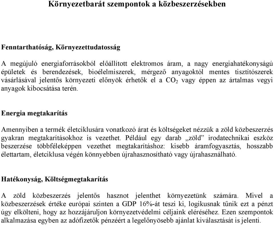 Energia megtakarítás Amennyiben a termék életciklusára vonatkozó árat és költségeket nézzük a zöld közbeszerzés gyakran megtakarításokhoz is vezethet.