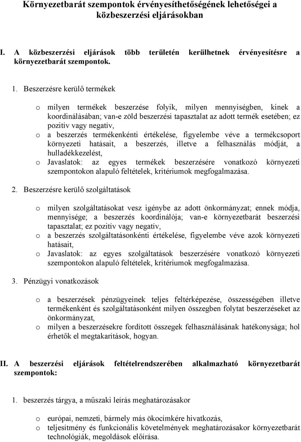 beszerzés termékenkénti értékelése, figyelembe véve a termékcsoport környezeti hatásait, a beszerzés, illetve a felhasználás módját, a hulladékkezelést, o Javaslatok: az egyes termékek beszerzésére