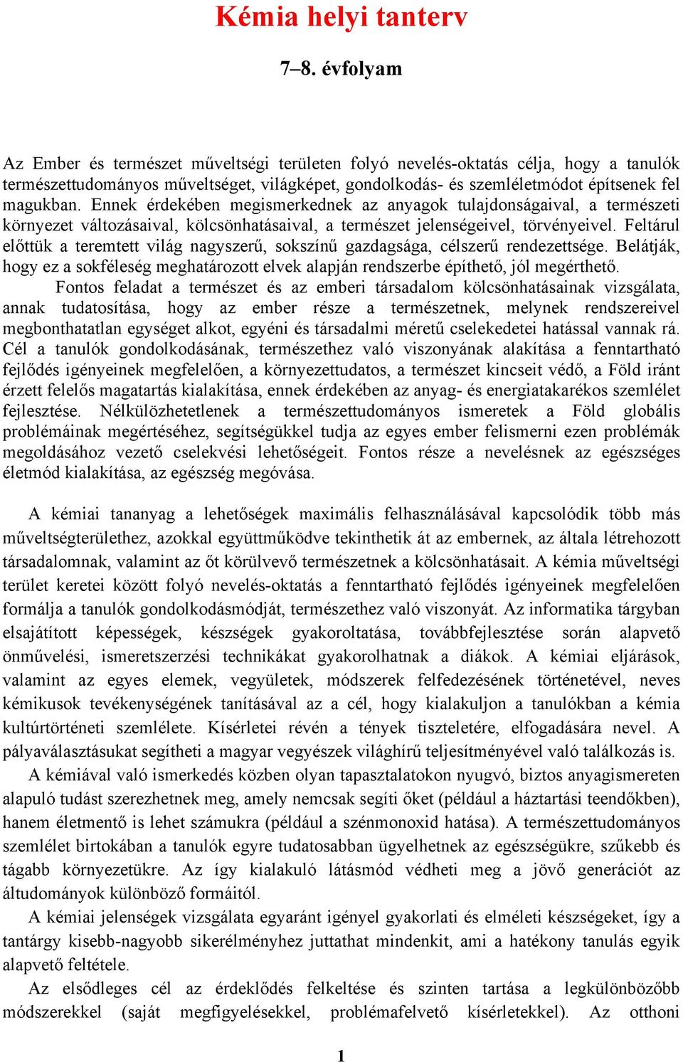 Ennek érdekében megismerkednek az anyagok tulajdonságaival, a természeti környezet változásaival, kölcsönhatásaival, a természet jelenségeivel, törvényeivel.