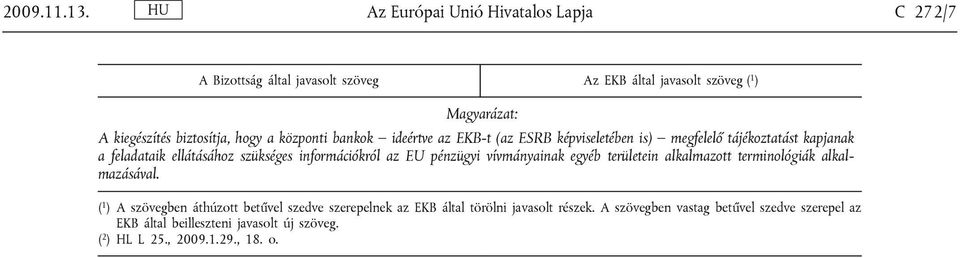 is) megfelelő tájékoztatást kapjanak a feladataik ellátásához szükséges információkról az EU pénzügyi vívmányainak egyéb területein