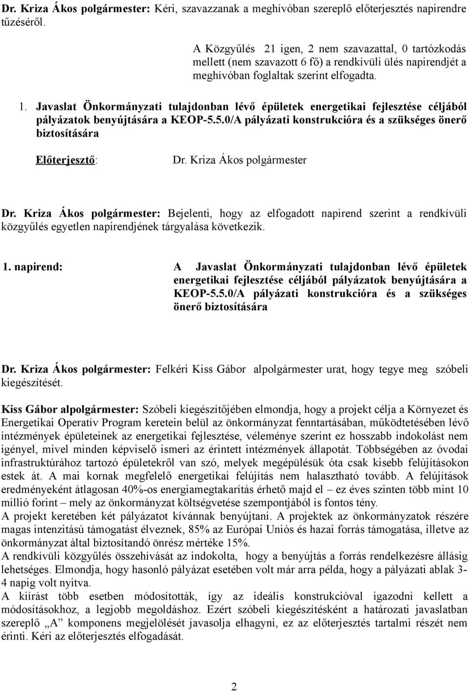 Javaslat Önkormányzati tulajdonban lévő épületek energetikai fejlesztése céljából pályázatok benyújtására a KEOP-5.5.0/A pályázati konstrukcióra és a szükséges önerő biztosítására Előterjesztő: Dr.