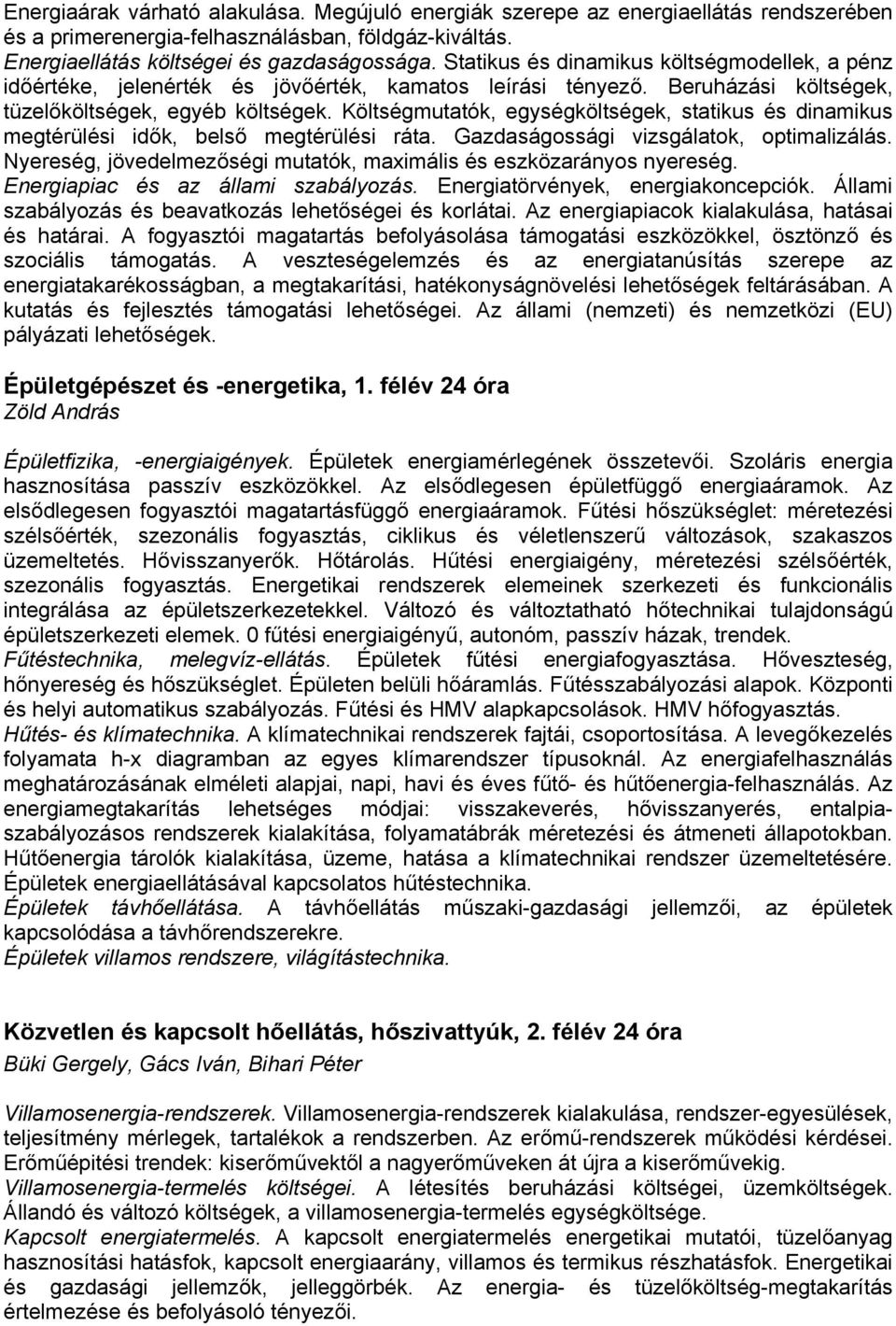 Költségmutatók, egységköltségek, statikus és dinamikus megtérülési idők, belső megtérülési ráta. Gazdaságossági vizsgálatok, optimalizálás.