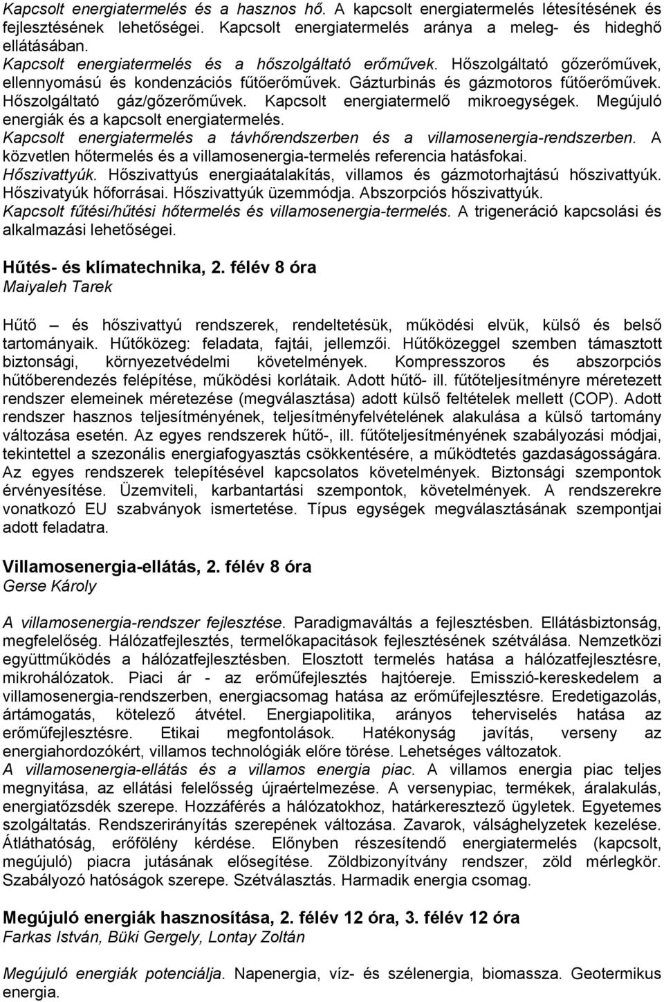 Kapcsolt energiatermelő mikroegységek. Megújuló energiák és a kapcsolt energiatermelés. Kapcsolt energiatermelés a távhőrendszerben és a villamosenergia-rendszerben.