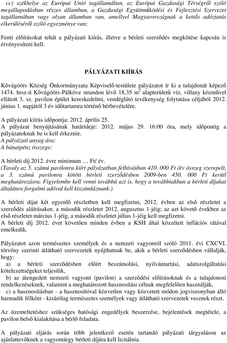 PÁLYÁZATI KIÍRÁS K vágóörs Község Önkormányzata Képvisel -testülete pályázatot ír ki a tulajdonát képez 1474.