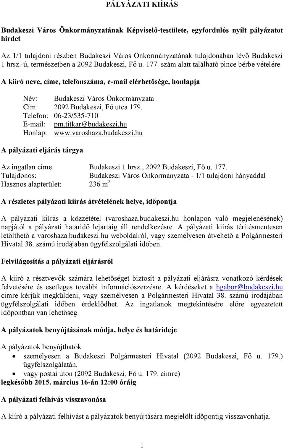 A kiíró neve, címe, telefonszáma, e-mail elérhetősége, honlapja Név: Budakeszi Város Önkormányzata Cím: 2092 Budakeszi, Fő utca 179. Telefon: 06-23/535-710 E-mail: pm.titkar@budakeszi.hu Honlap: www.