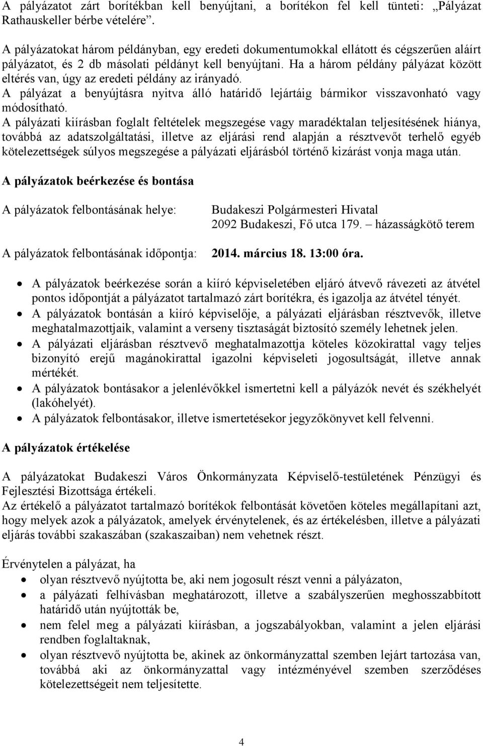 Ha a három példány pályázat között eltérés van, úgy az eredeti példány az irányadó. A pályázat a benyújtásra nyitva álló határidő lejártáig bármikor visszavonható vagy módosítható.